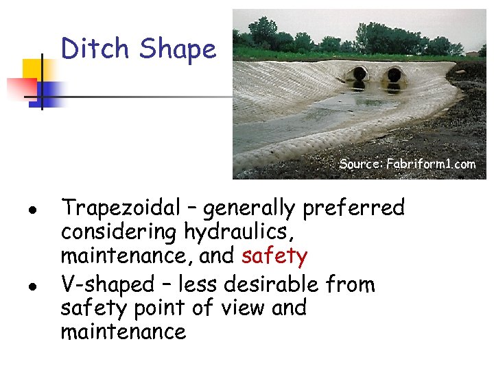 Ditch Shape Source: Fabriform 1. com l l Trapezoidal – generally preferred considering hydraulics,