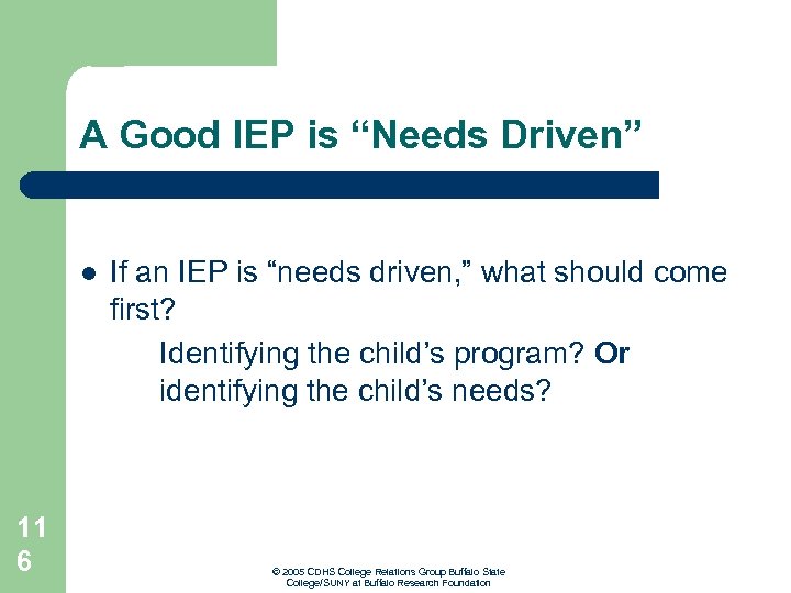 A Good IEP is “Needs Driven” l 11 6 If an IEP is “needs