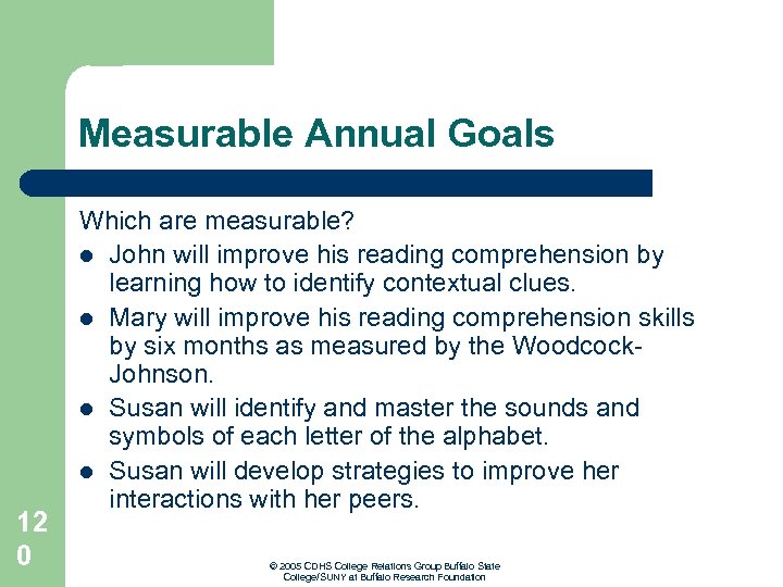 Measurable Annual Goals 12 0 Which are measurable? l John will improve his reading