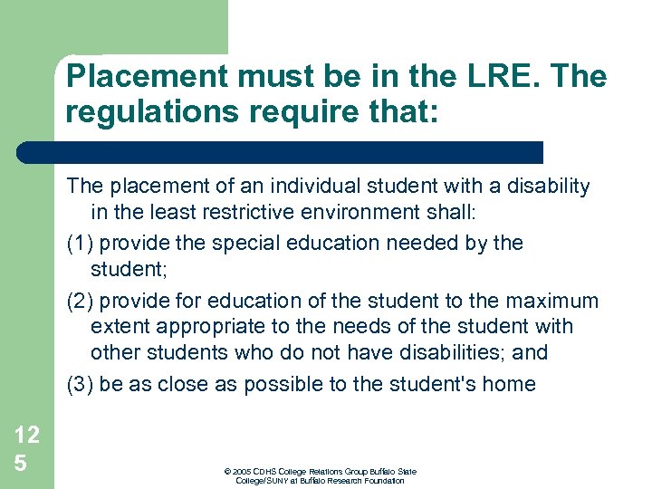 Placement must be in the LRE. The regulations require that: The placement of an
