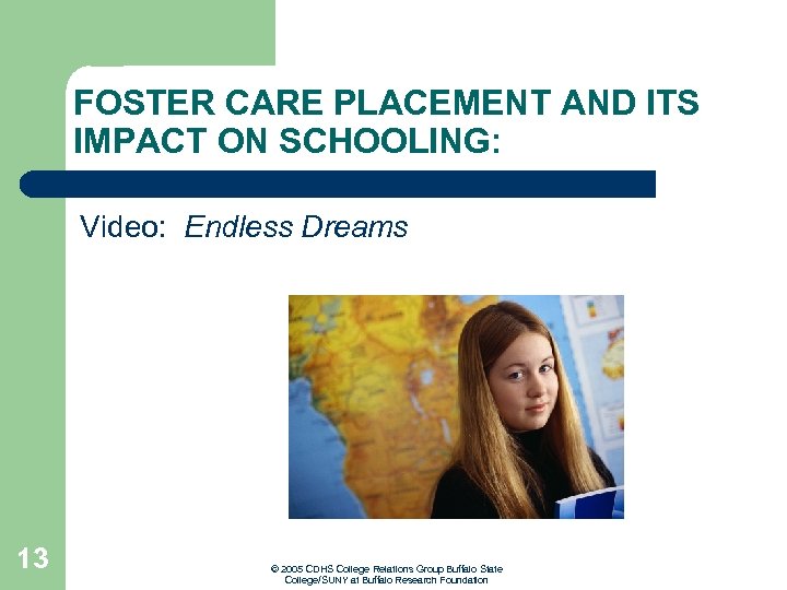 FOSTER CARE PLACEMENT AND ITS IMPACT ON SCHOOLING: Video: Endless Dreams 13 © 2005