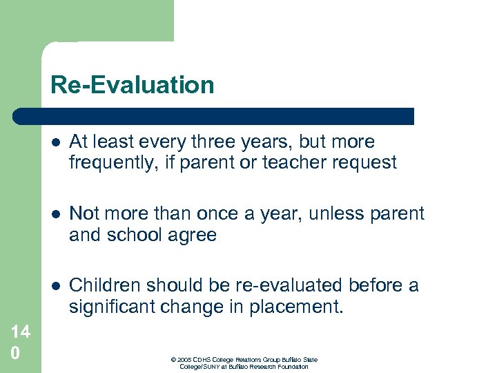 Re-Evaluation l l Not more than once a year, unless parent and school agree
