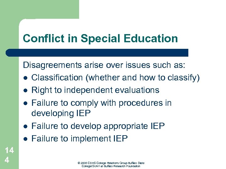 Conflict in Special Education Disagreements arise over issues such as: l Classification (whether and