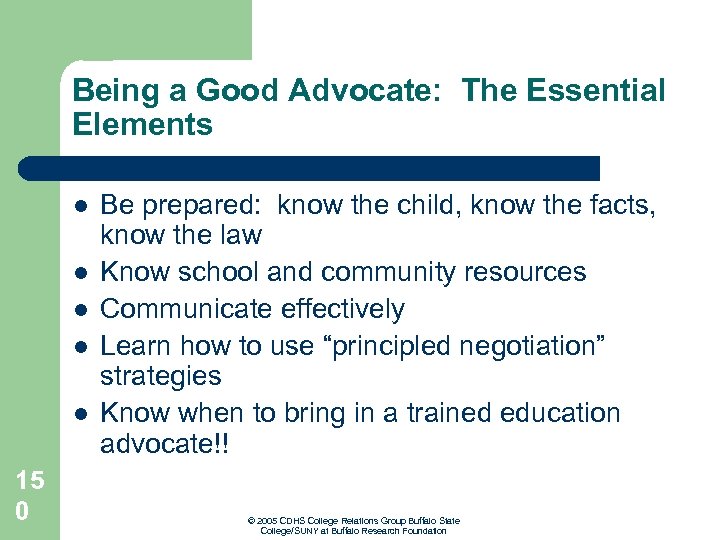 Being a Good Advocate: The Essential Elements l l l 15 0 Be prepared: