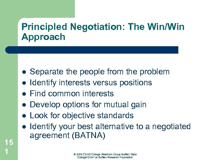 Principled Negotiation: The Win/Win Approach l l l 15 1 Separate the people from