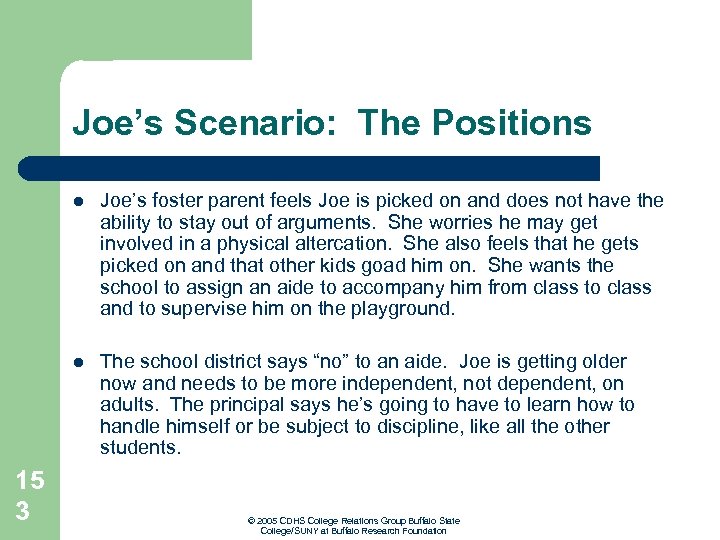 Joe’s Scenario: The Positions l l 15 3 Joe’s foster parent feels Joe is
