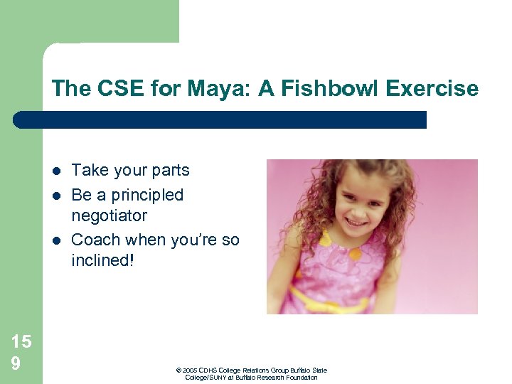 The CSE for Maya: A Fishbowl Exercise l l l 15 9 Take your