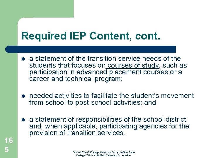 Required IEP Content, cont. l a statement of the transition service needs of the
