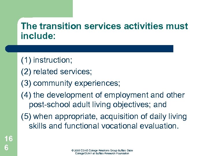 The transition services activities must include: (1) instruction; (2) related services; (3) community experiences;