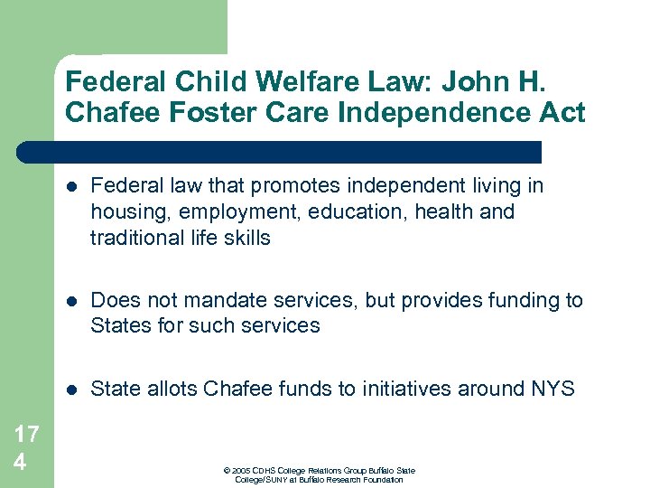 Federal Child Welfare Law: John H. Chafee Foster Care Independence Act l l Does