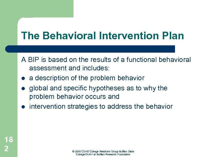 The Behavioral Intervention Plan A BIP is based on the results of a functional