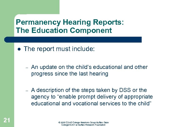 Permanency Hearing Reports: The Education Component l The report must include: – – 21