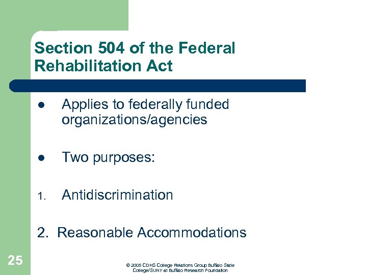 Section 504 of the Federal Rehabilitation Act l Applies to federally funded organizations/agencies l