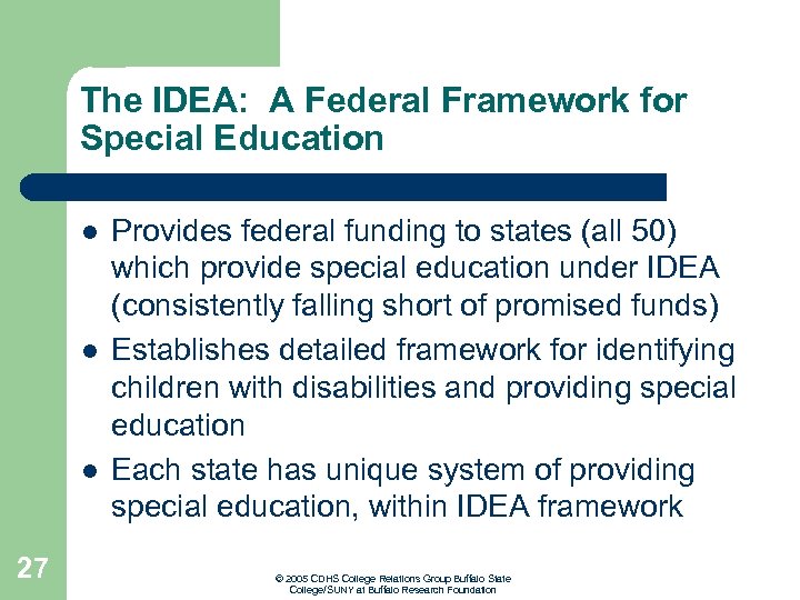 The IDEA: A Federal Framework for Special Education l l l 27 Provides federal