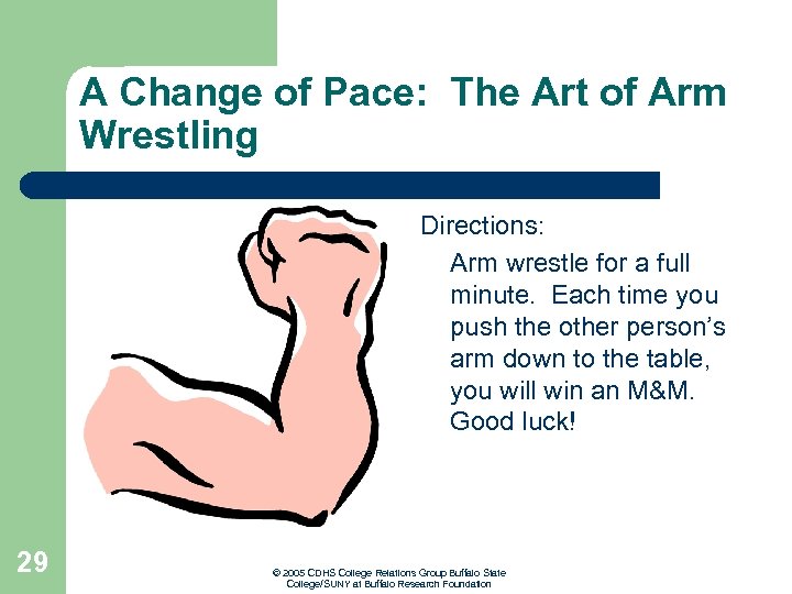 A Change of Pace: The Art of Arm Wrestling Directions: Arm wrestle for a