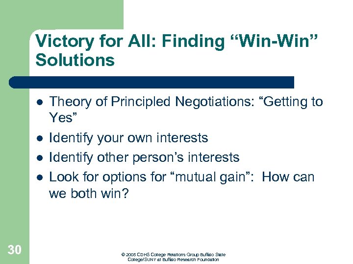 Victory for All: Finding “Win-Win” Solutions l l 30 Theory of Principled Negotiations: “Getting