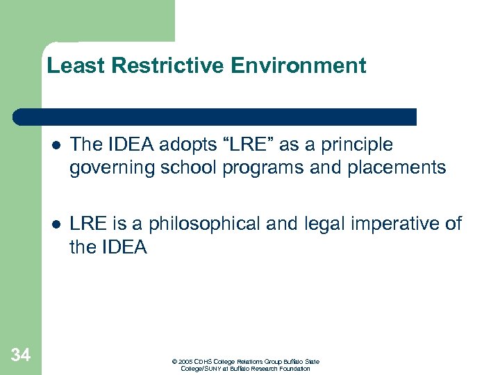Least Restrictive Environment l l 34 The IDEA adopts “LRE” as a principle governing