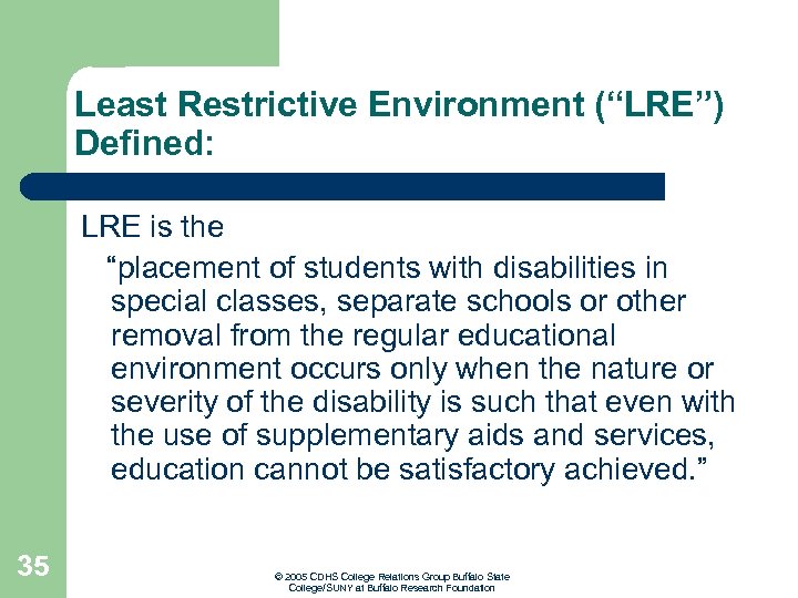 Least Restrictive Environment (“LRE”) Defined: LRE is the “placement of students with disabilities in