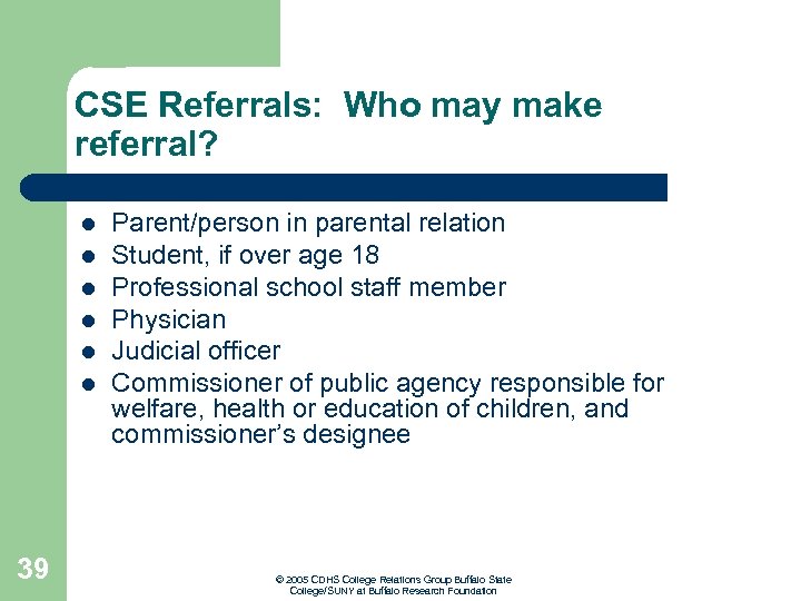 CSE Referrals: Who may make referral? l l l 39 Parent/person in parental relation