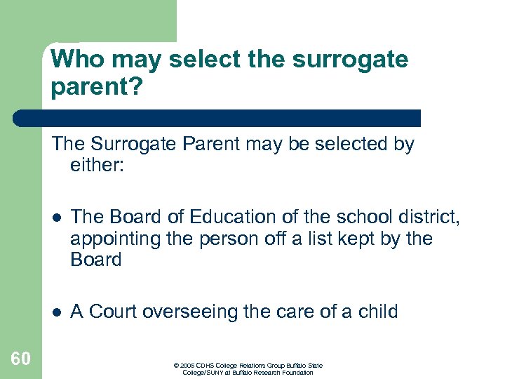 Who may select the surrogate parent? The Surrogate Parent may be selected by either:
