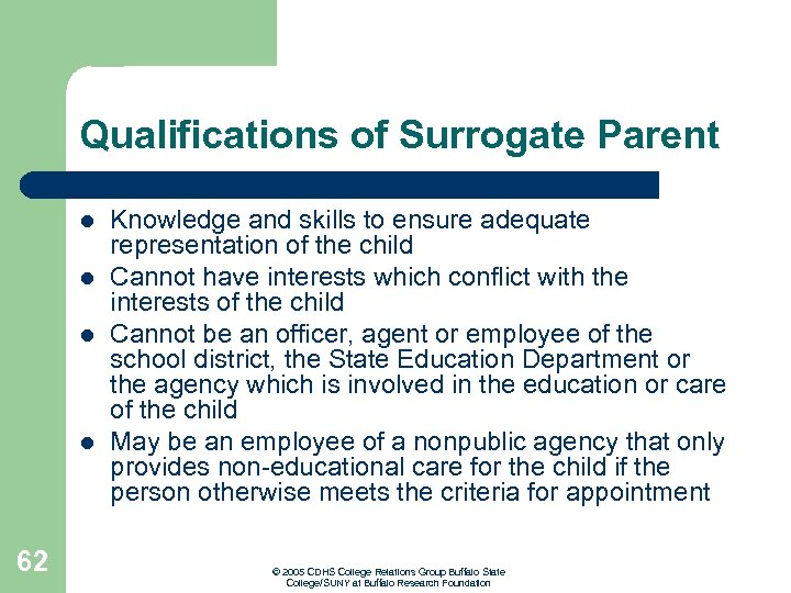 Qualifications of Surrogate Parent l l 62 Knowledge and skills to ensure adequate representation