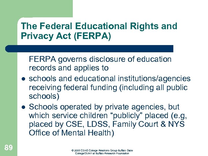 The Federal Educational Rights and Privacy Act (FERPA) l l 89 FERPA governs disclosure
