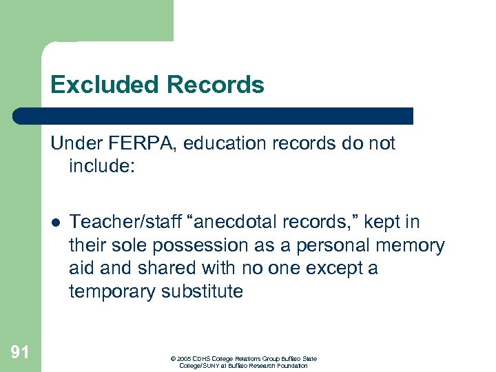 Excluded Records Under FERPA, education records do not include: l 91 Teacher/staff “anecdotal records,