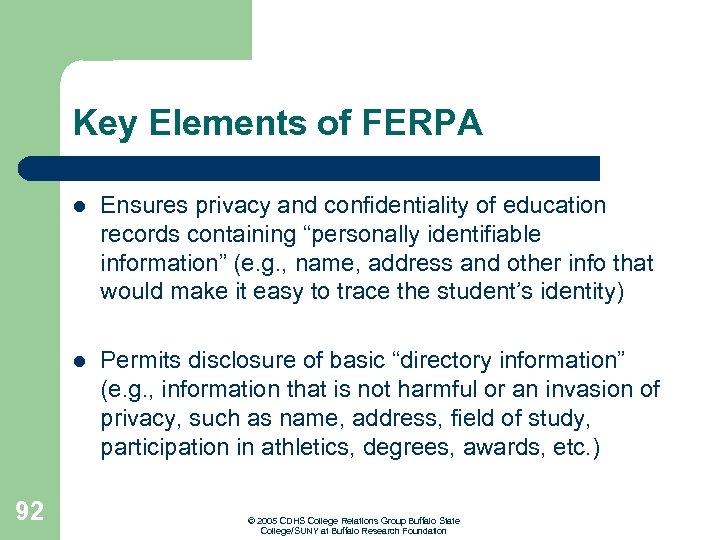Key Elements of FERPA l l 92 Ensures privacy and confidentiality of education records
