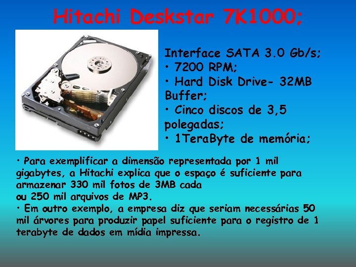 Hitachi Deskstar 7 K 1000; Interface SATA 3. 0 Gb/s; • 7200 RPM; •