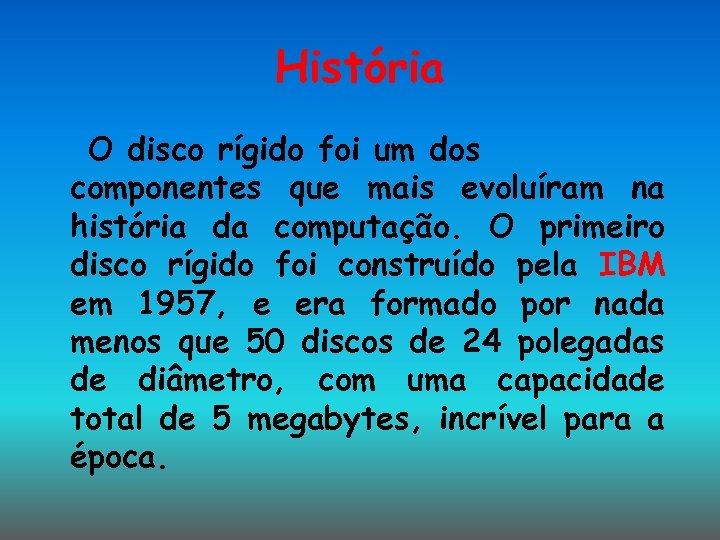 História O disco rígido foi um dos componentes que mais evoluíram na história da