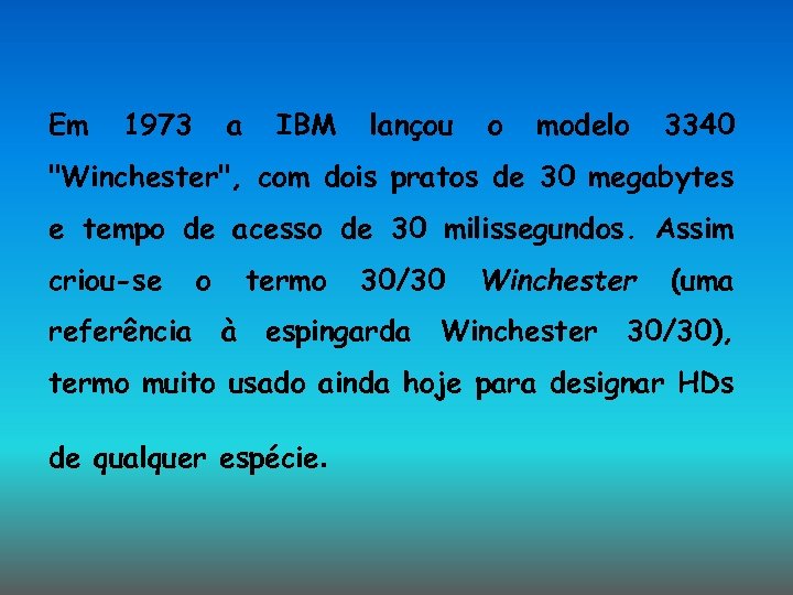 Em 1973 a IBM lançou o modelo 3340 