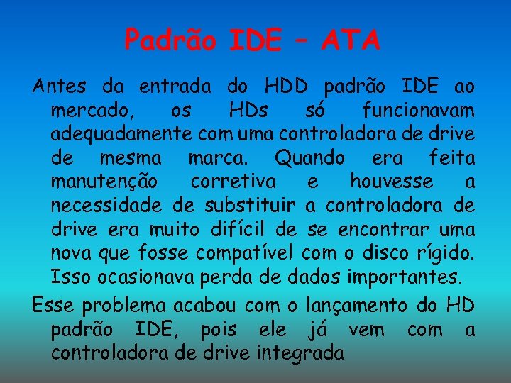 Padrão IDE – ATA Antes da entrada do HDD padrão IDE ao mercado, os