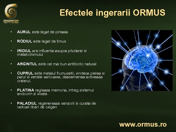 Efectele ingerarii ORMUS • AURUL este legat de pineala • RODIUL este legat de