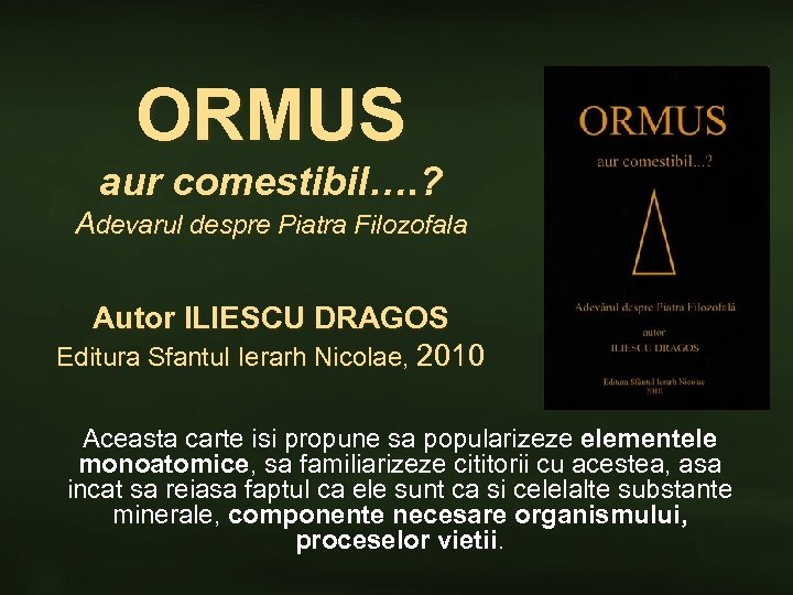 ORMUS aur comestibil…. ? Adevarul despre Piatra Filozofala Autor ILIESCU DRAGOS Editura Sfantul Ierarh