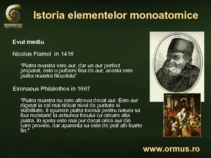 Istoria elementelor monoatomice Evul mediu Nicolas Flamel in 1416 “Piatra noastra este aur, dar