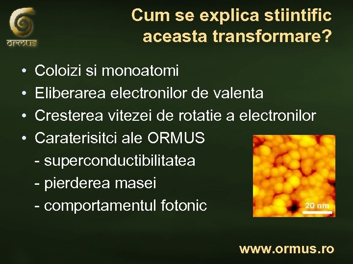 Cum se explica stiintific aceasta transformare? • • Coloizi si monoatomi Eliberarea electronilor de