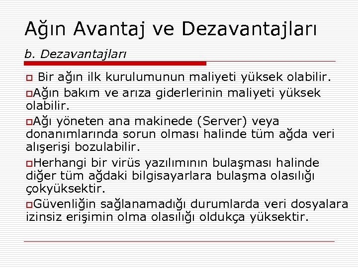 Ağın Avantaj ve Dezavantajları b. Dezavantajları Bir ağın ilk kurulumunun maliyeti yüksek olabilir. o.