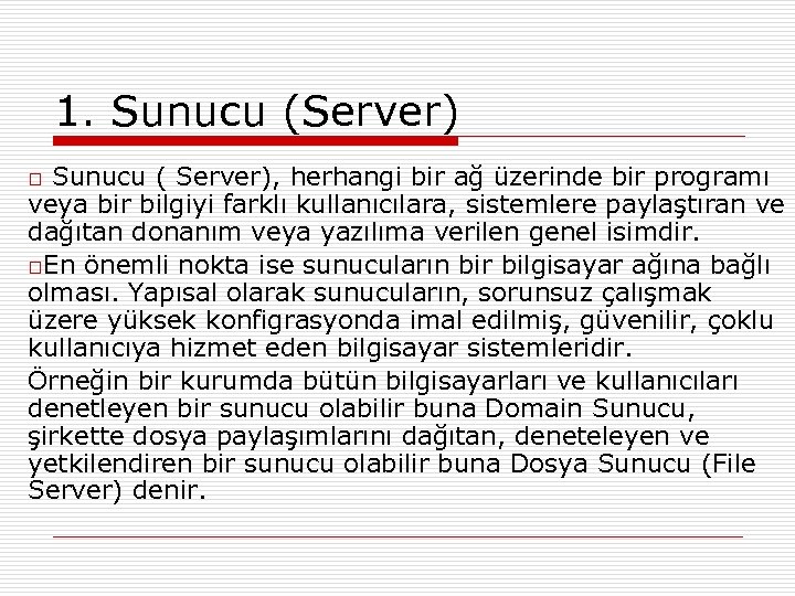 1. Sunucu (Server) Sunucu ( Server), herhangi bir ağ üzerinde bir programı veya bir