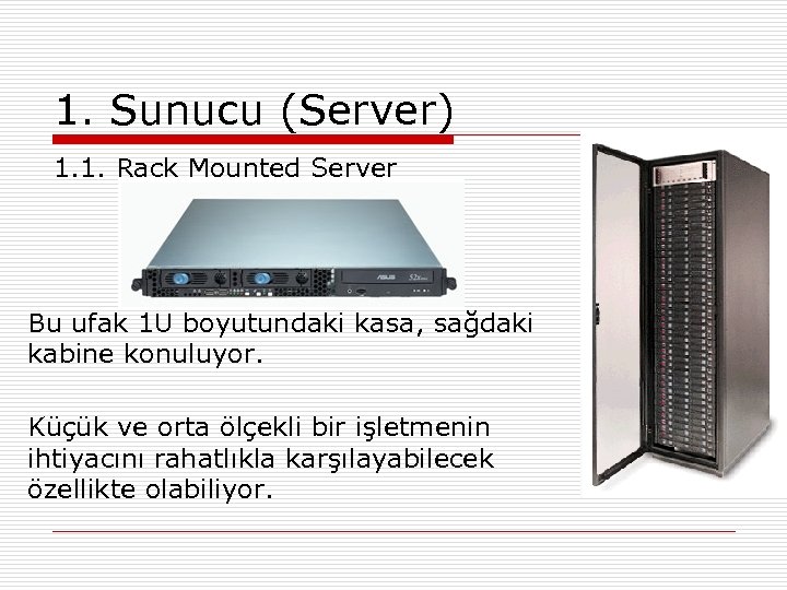 1. Sunucu (Server) 1. 1. Rack Mounted Server Bu ufak 1 U boyutundaki kasa,