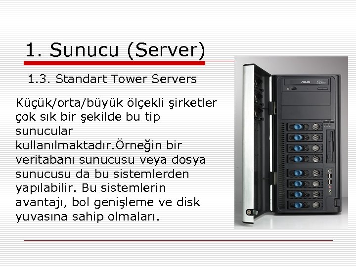 1. Sunucu (Server) 1. 3. Standart Tower Servers Küçük/orta/büyük ölçekli şirketler çok sık bir