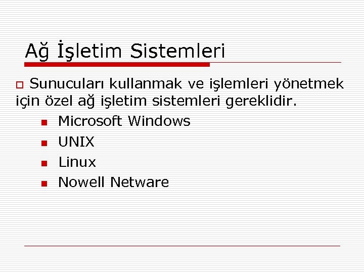 Ağ İşletim Sistemleri Sunucuları kullanmak ve işlemleri yönetmek için özel ağ işletim sistemleri gereklidir.