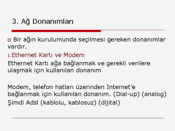 3. Ağ Donanımları Bir ağın kurulumunda seçilmesi gereken donanımlar vardır. 1. Ethernet Kartı ve