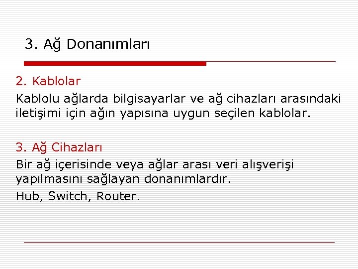 3. Ağ Donanımları 2. Kablolar Kablolu ağlarda bilgisayarlar ve ağ cihazları arasındaki iletişimi için