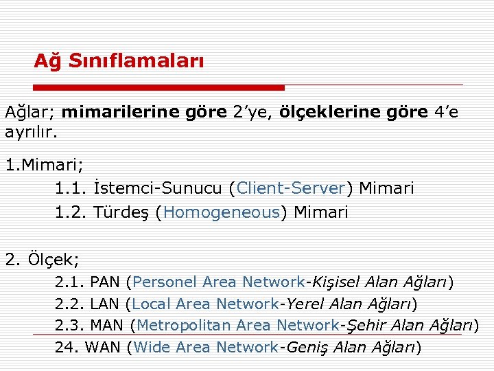 Ağ Sınıflamaları Ağlar; mimarilerine göre 2’ye, ölçeklerine göre 4’e ayrılır. 1. Mimari; 1. 1.