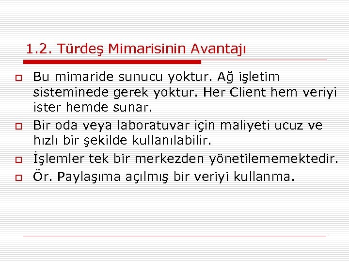 1. 2. Türdeş Mimarisinin Avantajı o o Bu mimaride sunucu yoktur. Ağ işletim sisteminede