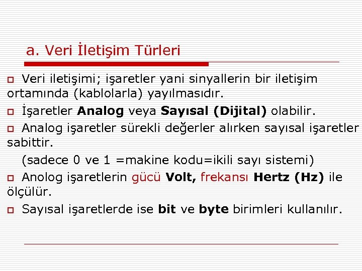 a. Veri İletişim Türleri Veri iletişimi; işaretler yani sinyallerin bir iletişim ortamında (kablolarla) yayılmasıdır.