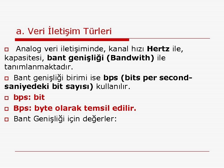 a. Veri İletişim Türleri Analog veri iletişiminde, kanal hızı Hertz ile, kapasitesi, bant genişliği