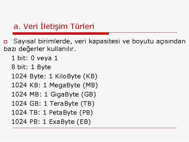 a. Veri İletişim Türleri Sayısal birimlerde, veri kapasitesi ve boyutu açısından bazı değerler kullanılır.