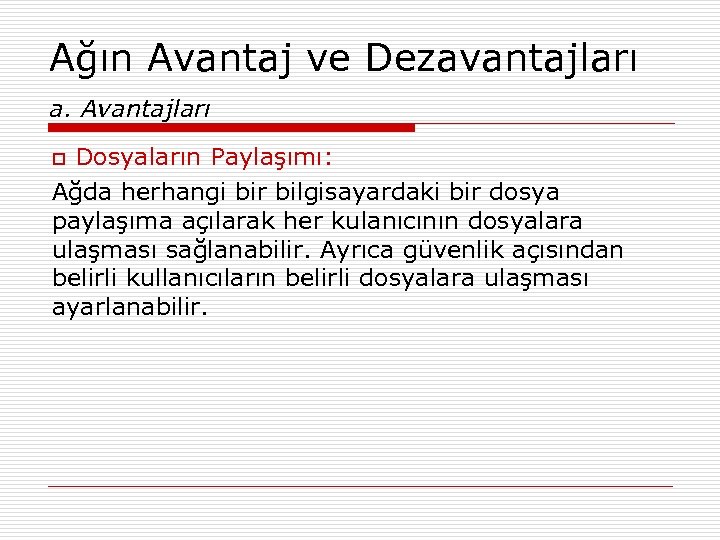 Ağın Avantaj ve Dezavantajları a. Avantajları Dosyaların Paylaşımı: Ağda herhangi bir bilgisayardaki bir dosya