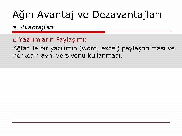 Ağın Avantaj ve Dezavantajları a. Avantajları Yazılımların Paylaşımı: Ağlar ile bir yazılımın (word, excel)